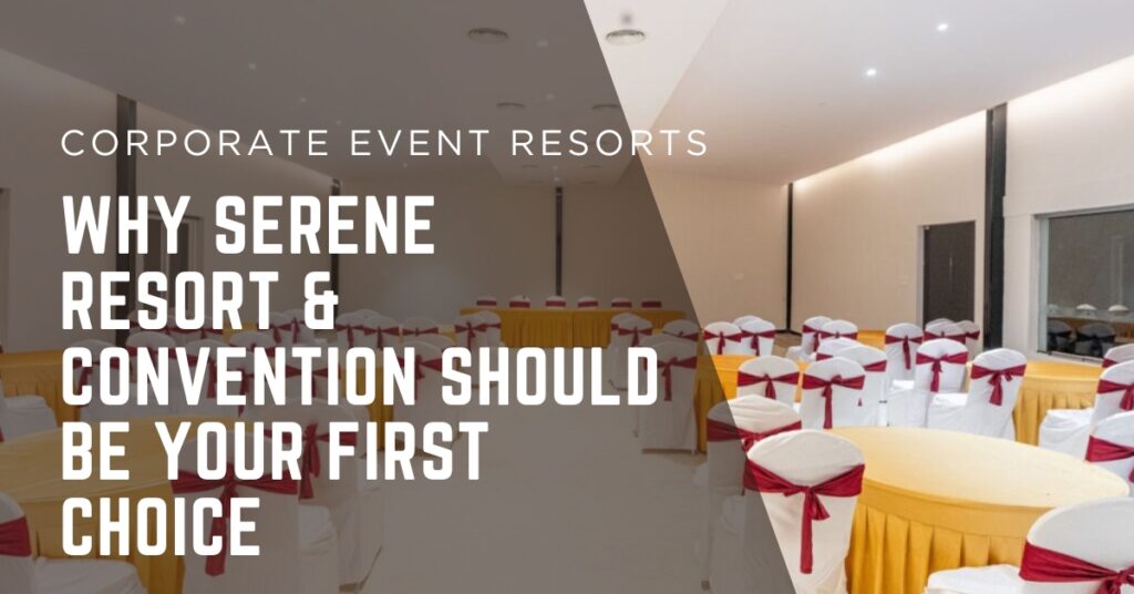 Corporate Event Resorts in Hyderabad – Why Serene Resort & Convention Should Be Your First Choice_